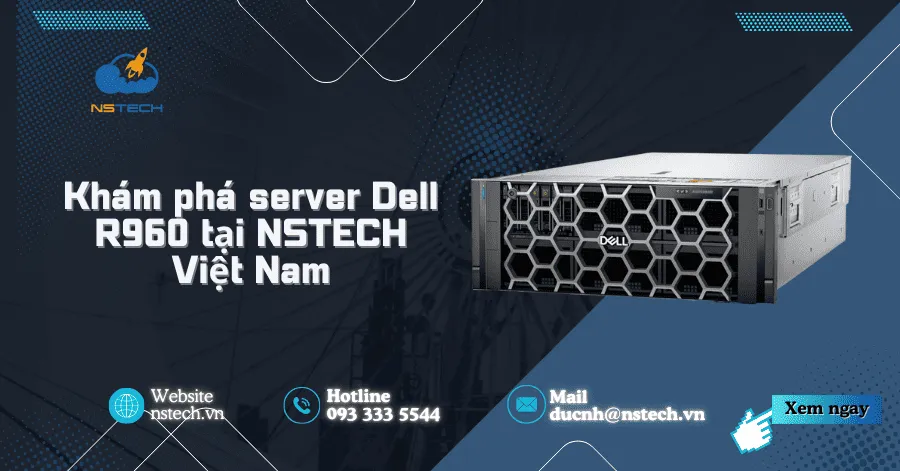 Khám phá server Dell R960 tại NSTECH Việt Nam