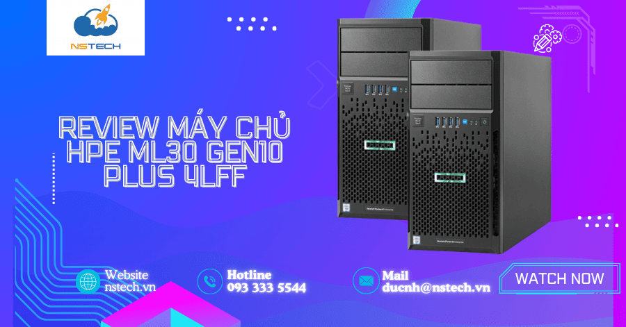 Review máy chủ HPE ML30 Gen10 Plus 4LFF
