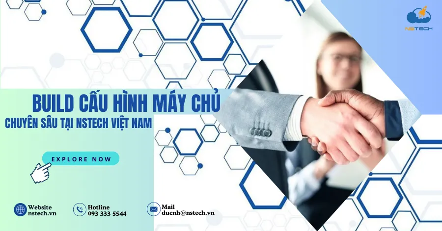 Build cấu hình máy chủ chuyên sâu tại NSTECH Việt Nam