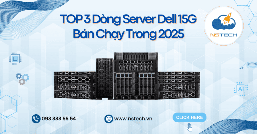 TOP 3 Dòng Server Dell 15G Bán Chạy Trong 2025