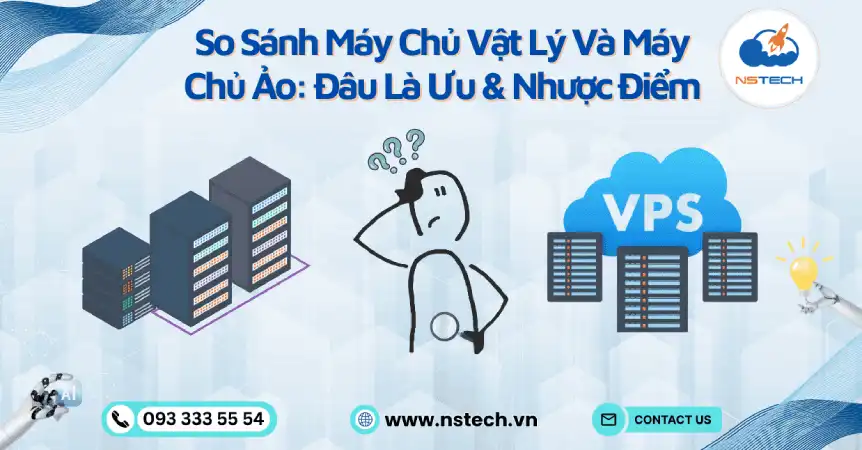 So Sánh Máy Chủ Vật Lý Và Máy Chủ Ảo: Đâu Là Ưu & Nhược Điểm